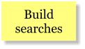 Build searches