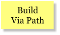 Build Via Path