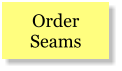 Order Seams